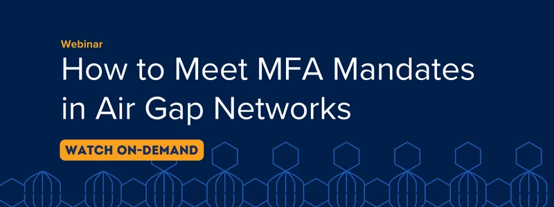 How to Meet MFA Mandates in Air Gap Networks