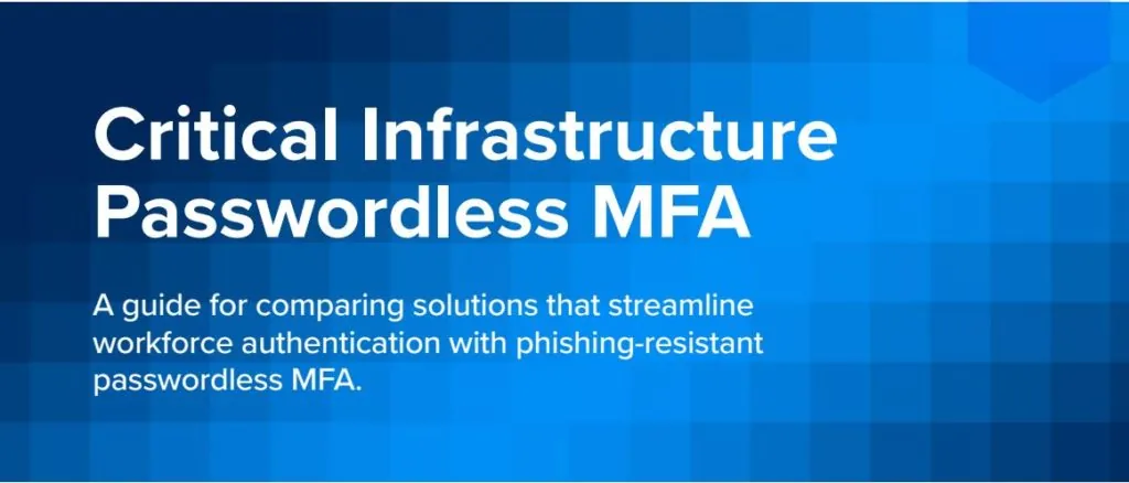 Critical Infrastructure Passwordless MFA: A Guide for Comparing Solutions